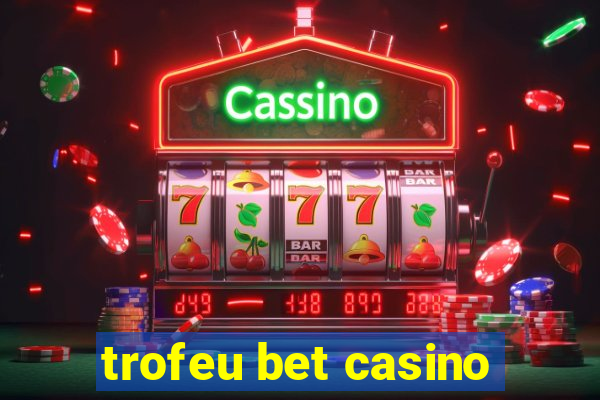 trofeu bet casino